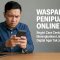 Waspada Penipuan Online, Begini Cara Cerdas Meningkatkan Literasi Digital agar Tak Jadi Korban